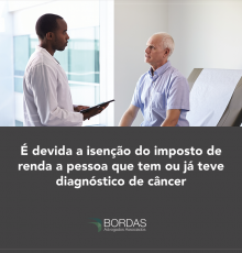 É devida a isenção do imposto de renda a pessoa que tem ou já teve diagnóstico de câncer